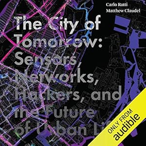 the city of tomorrow sensors networks hackers and the future of urban life 1st edition carlo ratti ,matthew