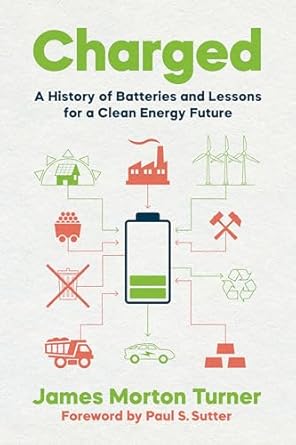 charged a history of batteries and lessons for a clean energy future 1st edition james morton turner ,paul s