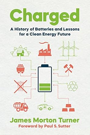 charged a history of batteries and lessons for a clean energy future 1st edition james morton turner