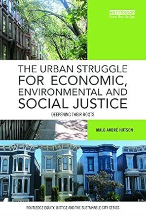 the urban struggle for economic environmental and social justice deepening their roots 1st edition malo andre