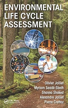 environmental life cycle assessment 1st edition olivier jolliet ,myriam saade sbeih ,shanna shaked ,alexandre