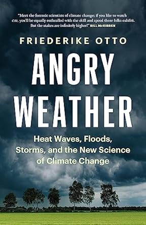 angry weather heat waves floods storms and the new science of climate change 1st edition friederike otto