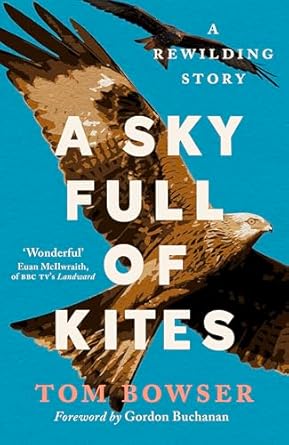 a sky full of kites a rewilding story 1st edition tom bowser 1780277768, 978-1780277769