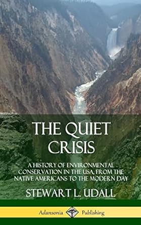 the quiet crisis a history of environmental conservation in the usa from the native americans to the modern
