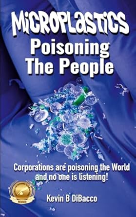 microplastics poisoning the people 1st edition kevin b dibacco b0dkrp6f52, 979-8330490738