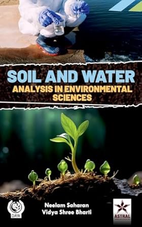 soil and water analysis in environmental sciences 1st edition neelam saharan ,vidya shree bharti 9359195472,