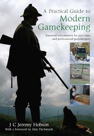 a practical guide to modern gamekeeping essential information for part time and professional gamekeepers 1st