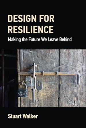 design for resilience making the future we leave behind 1st edition stuart walker 0262048094, 978-0262048095