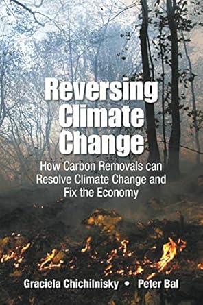 reversing climate change how carbon removals can resolve climate change and fix the economy 1st edition