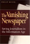 the vanishing newspaper saving journalism in the information age 1st edition philip meyer 0826215688,