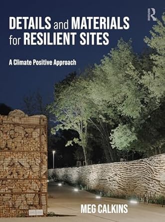 details and materials for resilient sites a climate positive approach 1st edition meg calkins b001jsfbzg,