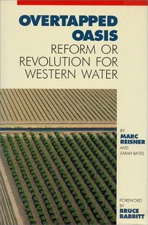 overtapped oasis reform or revolution for western water 1st edition marc reisner ,sarah f bates 0933280769,