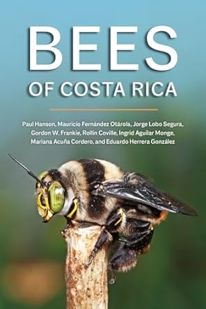 bees of costa rica 1st edition paul e hanson ,mauricio fernandez otarola ,jorge lobo segura ,gordon w frankie