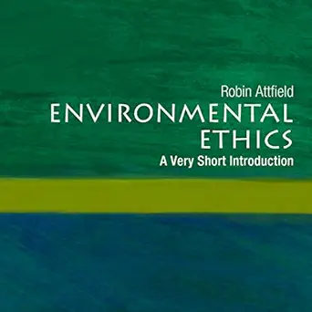environmental ethics a very short introduction 1st edition robin attfield ,shaun grindell ,highbridge, a