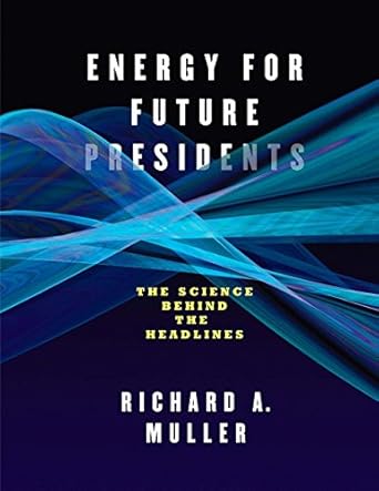 energy for future presidents 1st edition richard a muller ,peter larkin 146763025x, 978-1467630252