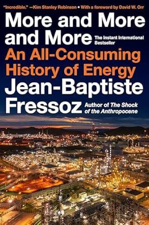 more and more and more an all consuming history of energy 1st edition jean baptiste fressoz 0063444933,