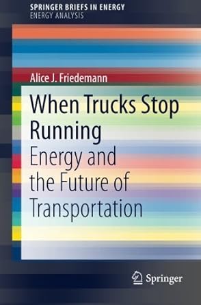 when trucks stop running energy and the future of transportation by alice j friedemann 1st edition a j