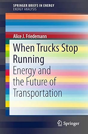 when trucks stop running energy and the future of transportation 1st edition a j friedemann 3319263730,