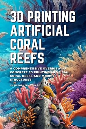 3d printing artificial coral reefs a comprehensive overview of 3d printing artificial coral reefs and marine