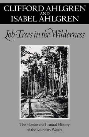 lob trees in the wilderness the human and natural history of the boundary waters 1st edition clifford ahlgren