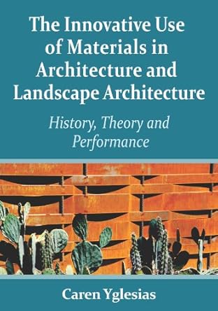 the innovative use of materials in architecture and landscape architecture history theory and performance 1st