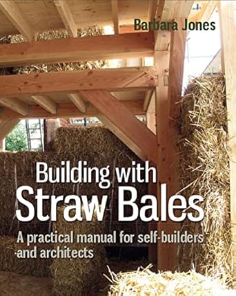 building with straw bales a practical manual for self builders and architects 1st edition barbara jones