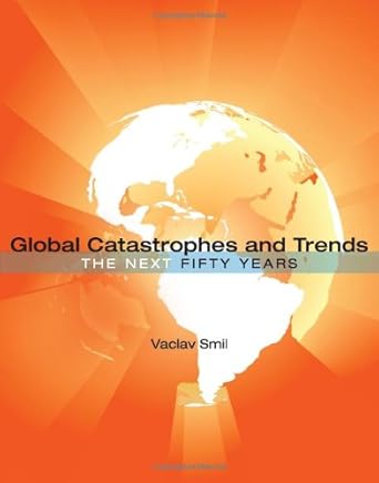 global catastrophes and trends the next 50 years 1st edition vaclav smil 0262195860, 978-0262195867