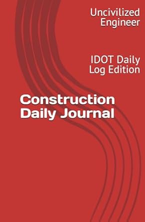 construction daily field book idot daily log edition uncivilized engineer b0dbl1sv1s