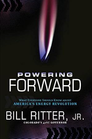 powering forward what everyone should know about americas energy revolution 1st edition bill ritter jr