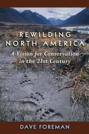 rewilding north america a vision for conservation in the 21st century 1st edition dave foreman 1559630612,