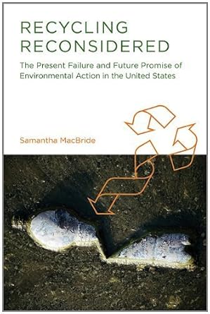 recycling reconsidered the present failure and future promise of environmental action in the united states by