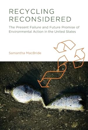 recycling reconsidered the present failure and future promise of environmental action in the united states