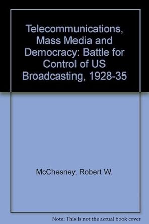 telecommunications mass media and democracy the battle for the control of u s broadcasting 1928 1935 1st