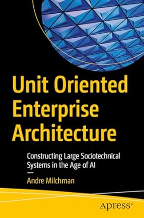 unit oriented enterprise architecture constructing large sociotechnical systems in the age of ai 1st edition