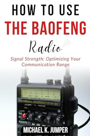 how to use the baofeng radio signal strength optimizing your communication range 1st edition michael k jumper