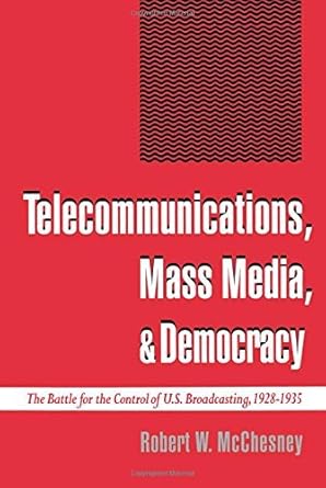 telecommunications mass media and democracy the battle for the control of u s broadcasting 1928 1935 the