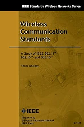 wireless communication standards a study of ieee 802 11 802 15 and 802 16 1st edition todor cooklev