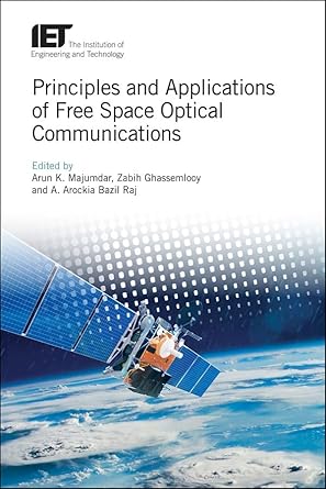 principles and applications of free space optical communications 1st edition arun k majumdar ,zabih