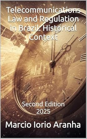 telecommunications law and regulation in brazil historical context 1st edition marcio iorio aranha b0f34v8qwj