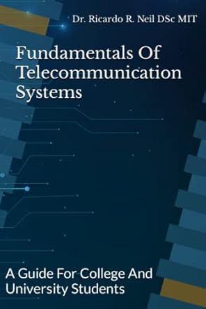 fundamentals of telecommunication systems a guide for college and university students 1st edition dr ricardo