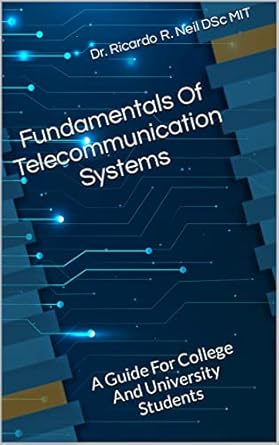 fundamentals of telecommunication systems a guide for college and university students 1st edition ricardo