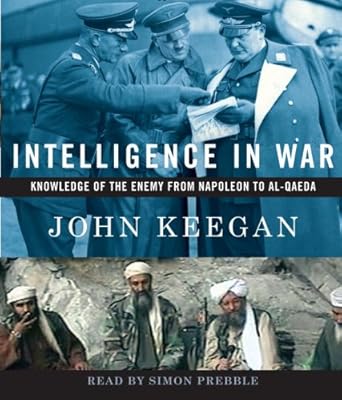intelligence in war knowledge of the enemy from napoleon to al qaeda 1st edition john keegan ,simon prebble