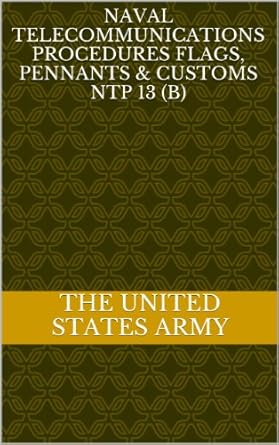 naval telecommunications procedures flags pennants and customs ntp 13 1st edition the united states army
