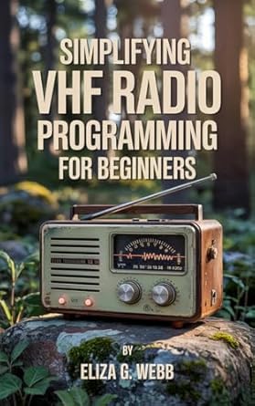 simplifying vhf radio programming for beginners a beginners guide to programming very high frequency radios