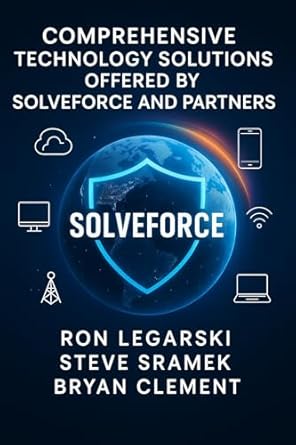 comprehensive technology solutions offered by solveforce and partners 1st edition ronald legarski ,steve