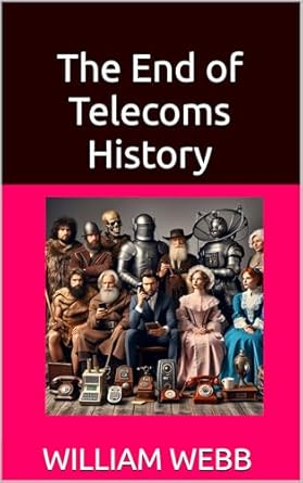 the end of telecoms history 1st edition william webb b0d83w23cb