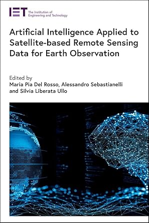 artificial intelligence applied to satellite based remote sensing data for earth observation 1st edition