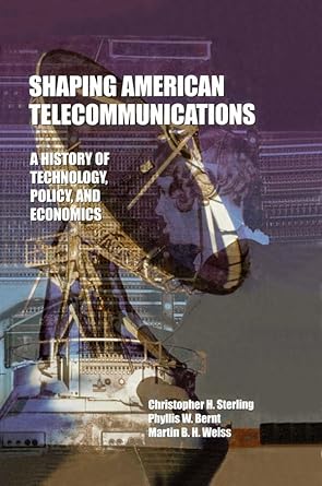shaping american telecommunications a history of technology policy and economics 1st edition christopher h