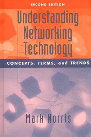 understanding networking technology concepts terms and trends 1st edition mark norris 0890069980,