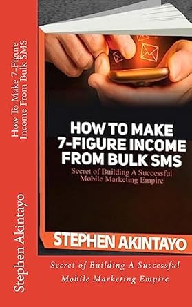 how to make 7 figure income from bulk sms 1st edition mr stephen akintayo 1533494592, 978-1533494597